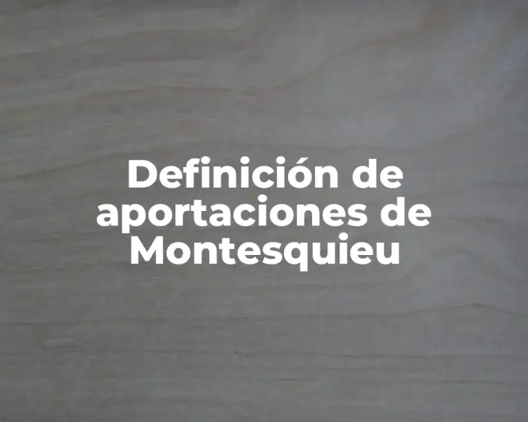 Definición de aportaciones de Montesquieu