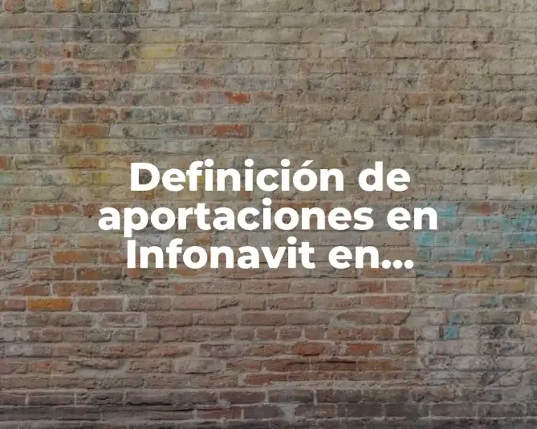 Definición de aportaciones en Infonavit en contabilidad