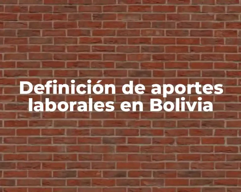 Definición de aportes laborales en Bolivia