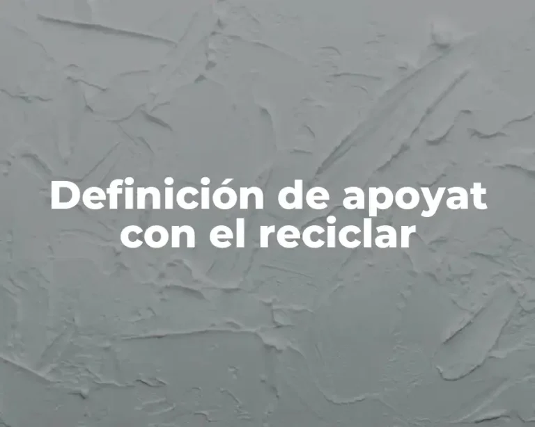 Definición de apoyat con el reciclar
