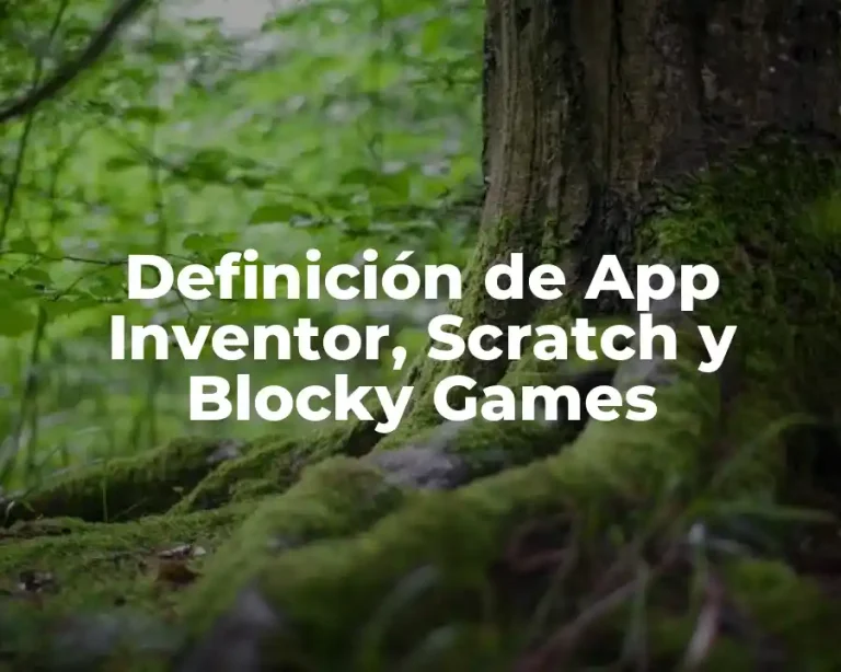 Definición de App Inventor, Scratch y Blocky Games