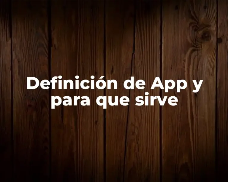 Definición de App y para que sirve