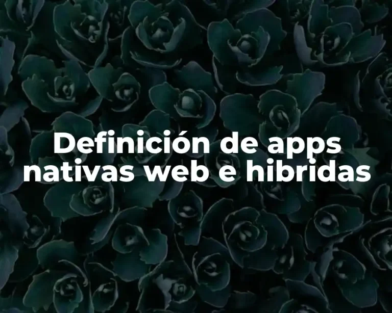 Definición de apps nativas web e hibridas
