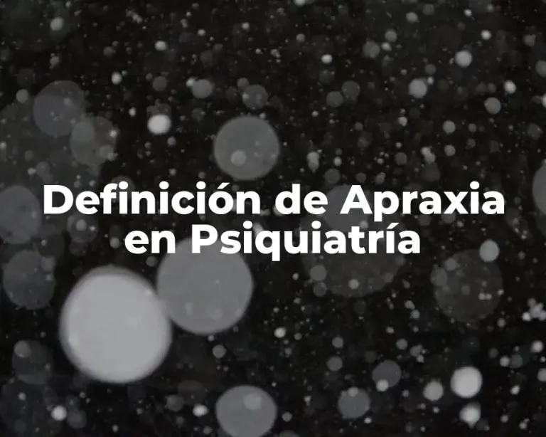 Definición de Apraxia en Psiquiatría