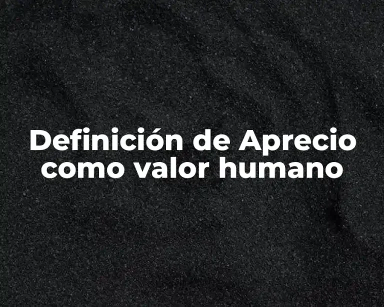 Definición de Aprecio como valor humano