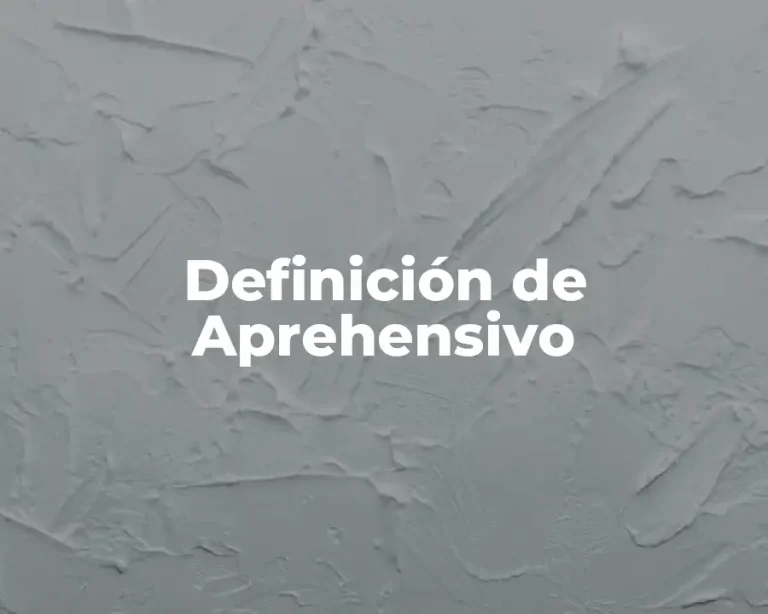 Definición de Aprehensivo