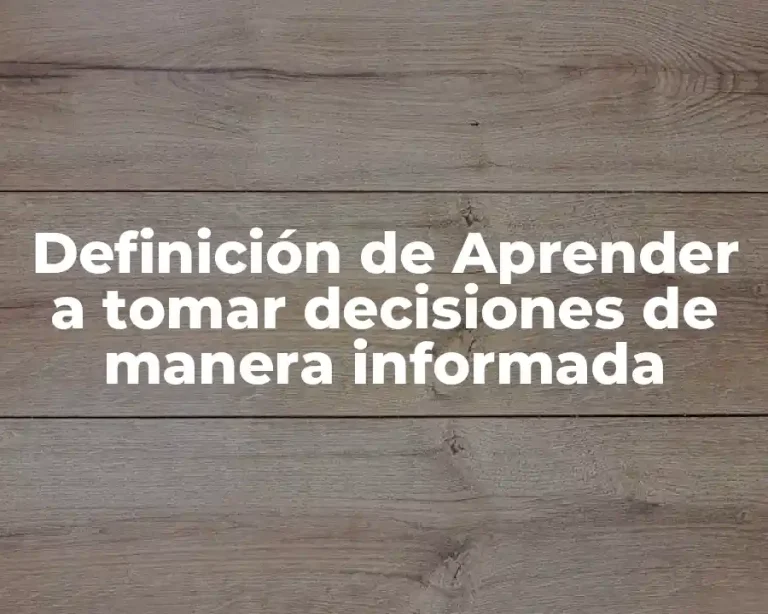 Definición de Aprender a tomar decisiones de manera informada
