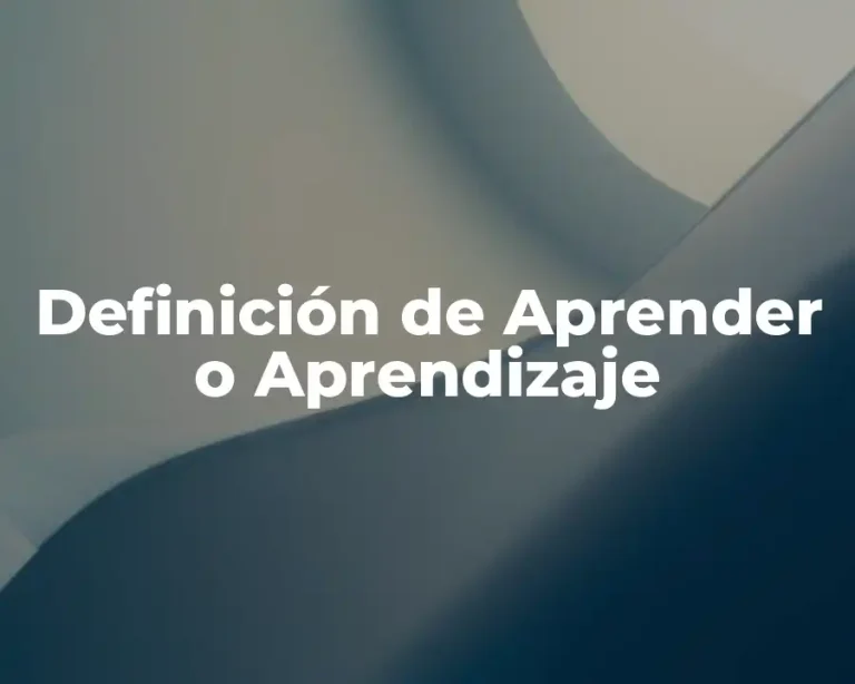 Definición de Aprender o Aprendizaje