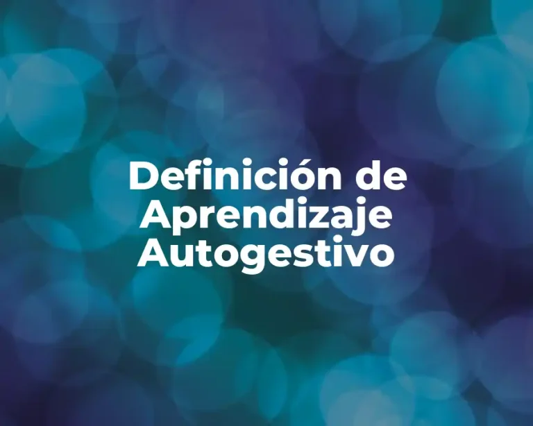 Definición de Aprendizaje Autogestivo