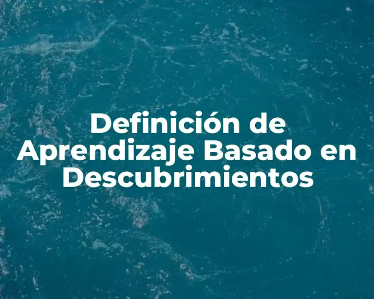 Definición de Aprendizaje Basado en Descubrimientos