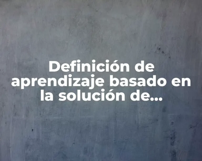 Definición de aprendizaje basado en la solución de problemas