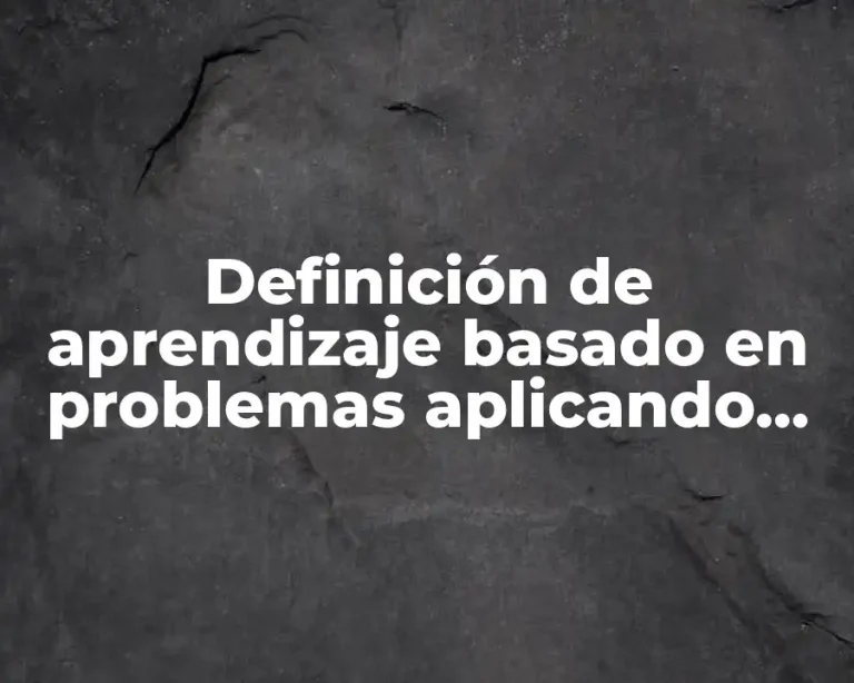 Definición de aprendizaje basado en problemas aplicando las TIC