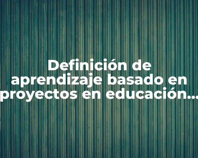 Definición de aprendizaje basado en proyectos en educación primaria