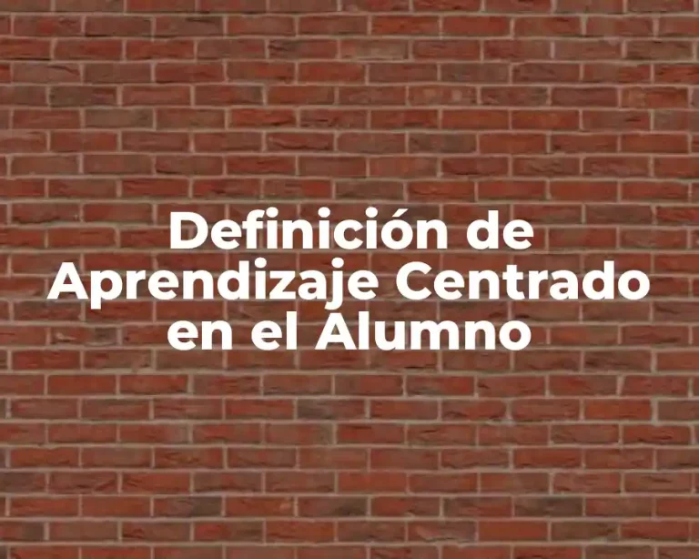 Definición de Aprendizaje Centrado en el Alumno