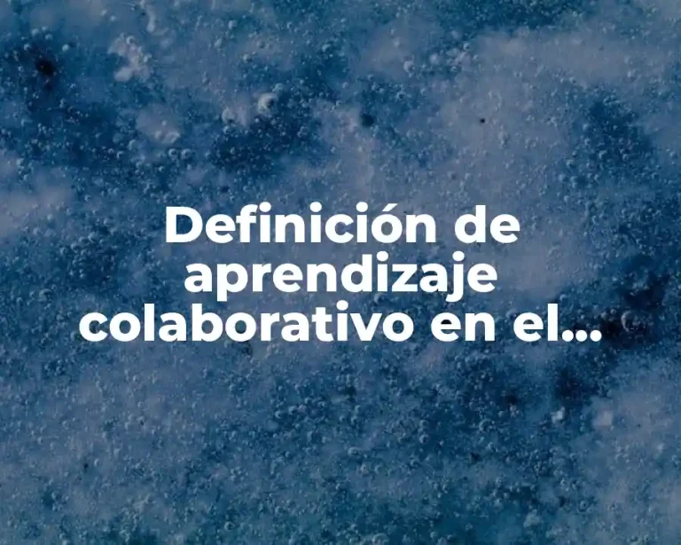 Definición de aprendizaje colaborativo en el trabajo