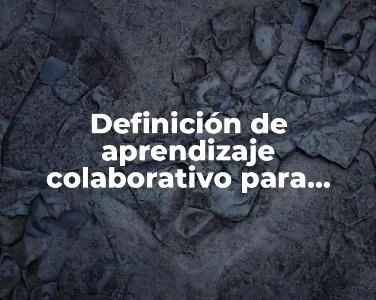 Definición de aprendizaje colaborativo para alcanzar objetivos comunes