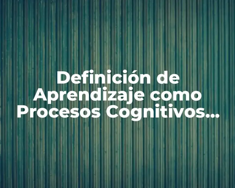 Definición de Aprendizaje como Procesos Cognitivos Superiores