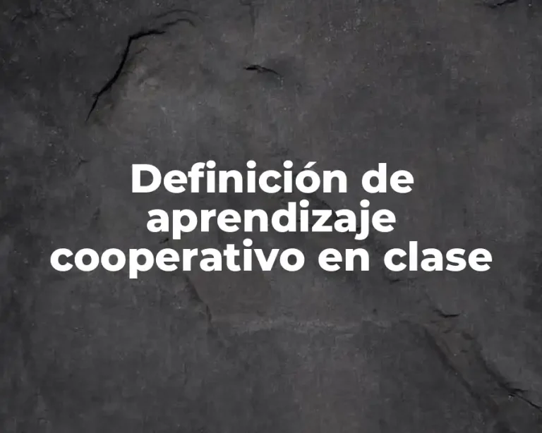 Definición de aprendizaje cooperativo en clase