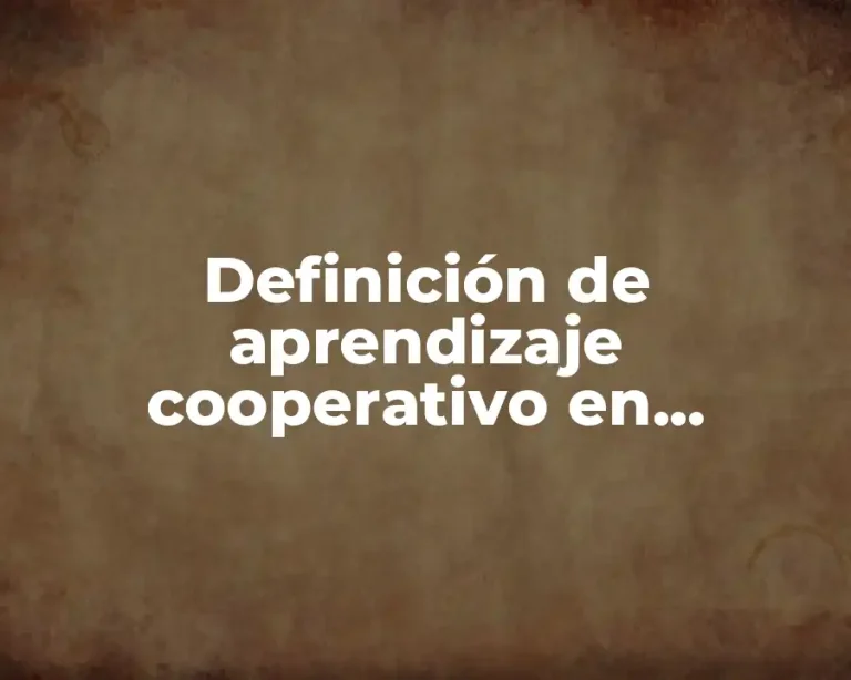 Definición de aprendizaje cooperativo en secundaria