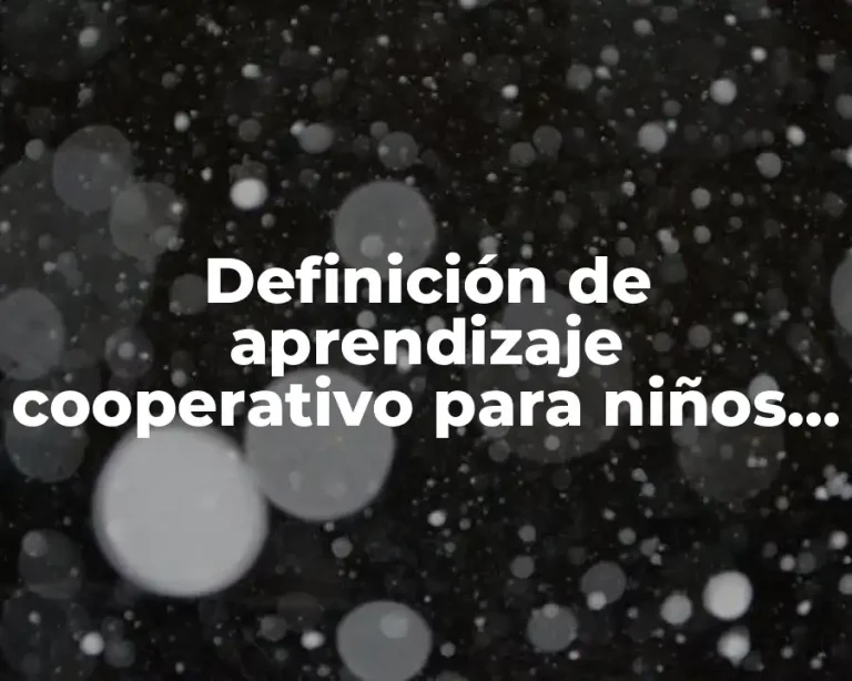 Definición de aprendizaje cooperativo para niños de primaria
