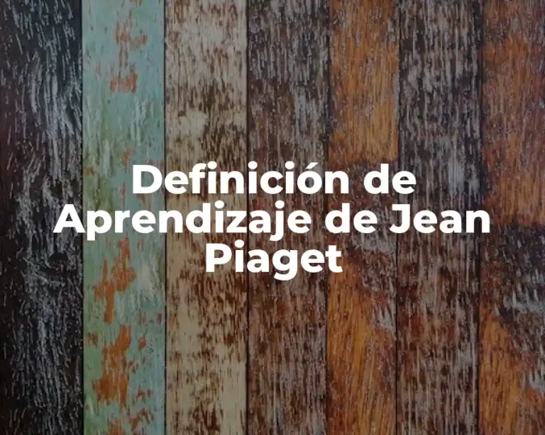 Definición de Aprendizaje de Jean Piaget