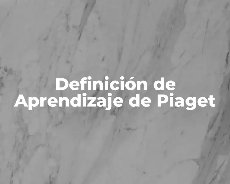 Definición de Aprendizaje de Piaget