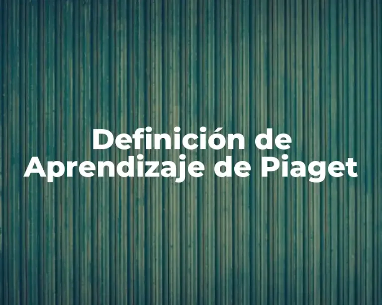 Definición de Aprendizaje de Piaget
