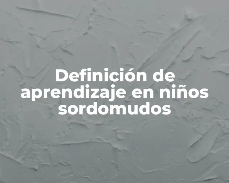 Definición de aprendizaje en niños sordomudos