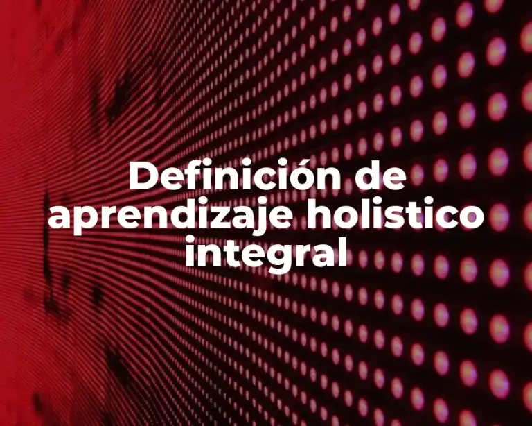 Definición de aprendizaje holistico integral