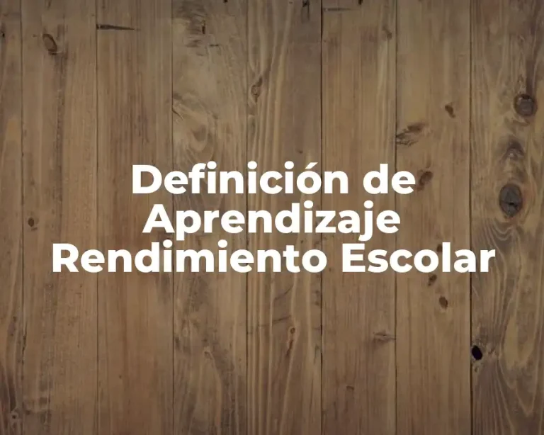Definición de Aprendizaje Rendimiento Escolar