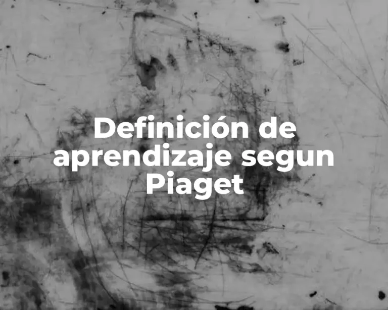 Definición de aprendizaje segun Piaget