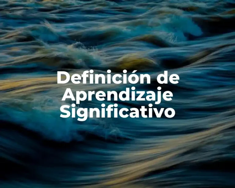 Definición de Aprendizaje Significativo