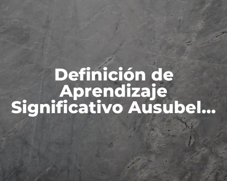 Definición de Aprendizaje Significativo Ausubel Slideshare