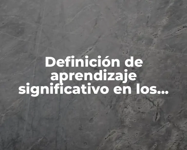 Definición de aprendizaje significativo en los estudiantes