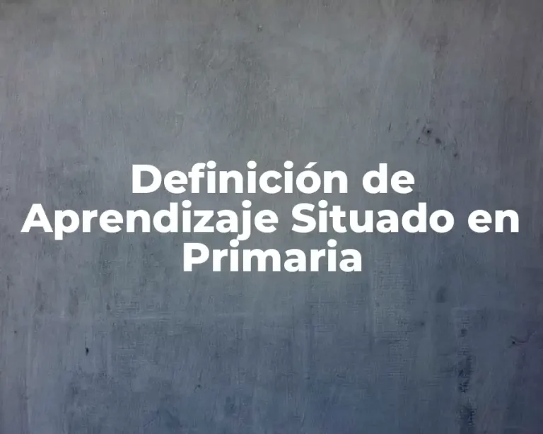 Definición de Aprendizaje Situado en Primaria
