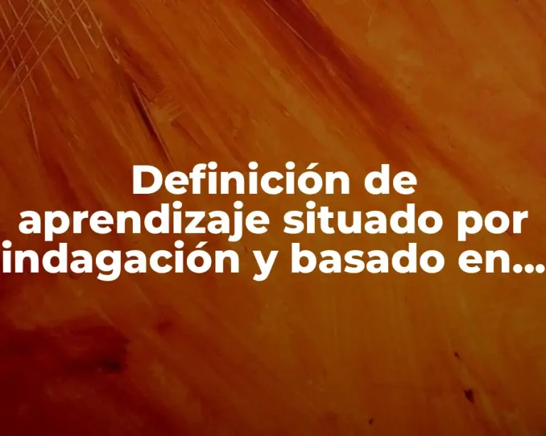 Definición de aprendizaje situado por indagación y basado en problemas