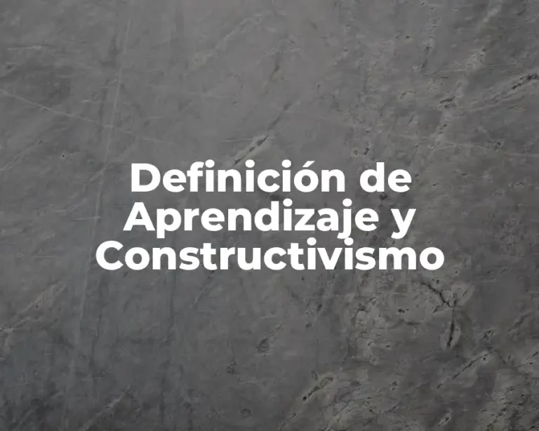 Definición de Aprendizaje y Constructivismo