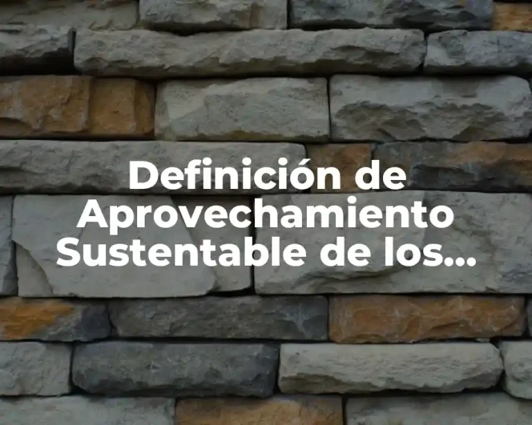 Definición de Aprovechamiento Sustentable de los Recursos Naturales