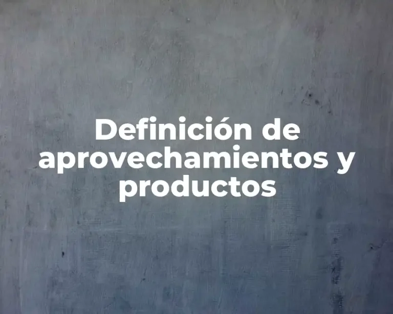 Definición de aprovechamientos y productos