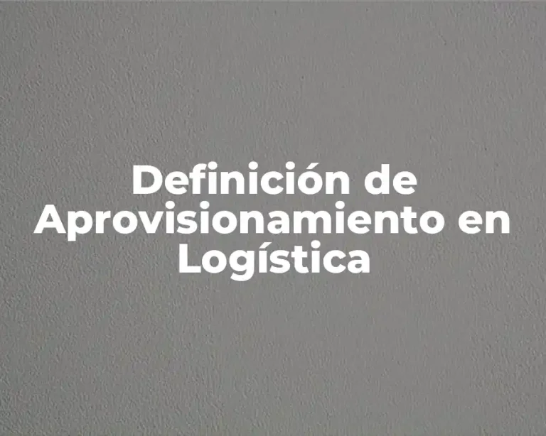 Definición de Aprovisionamiento en Logística