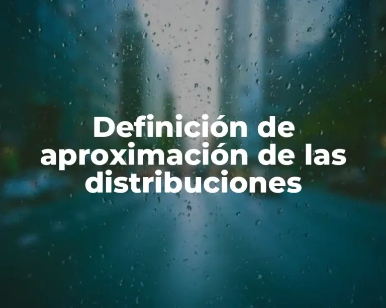 Definición de aproximación de las distribuciones