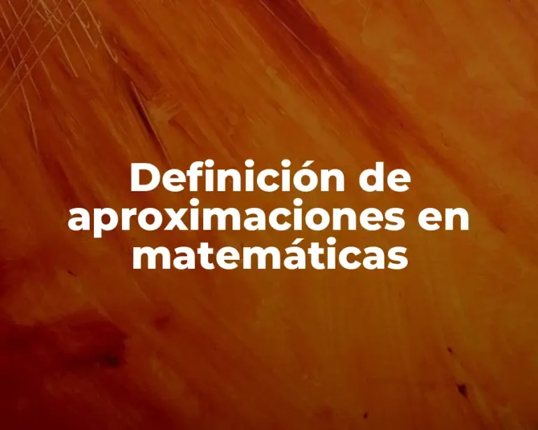 Definición de aproximaciones en matemáticas