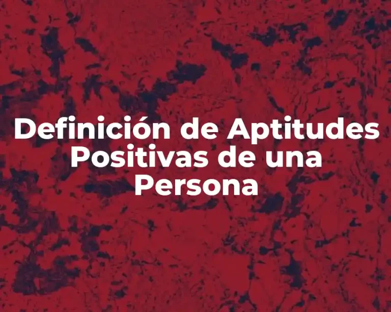 Definición de Aptitudes Positivas de una Persona