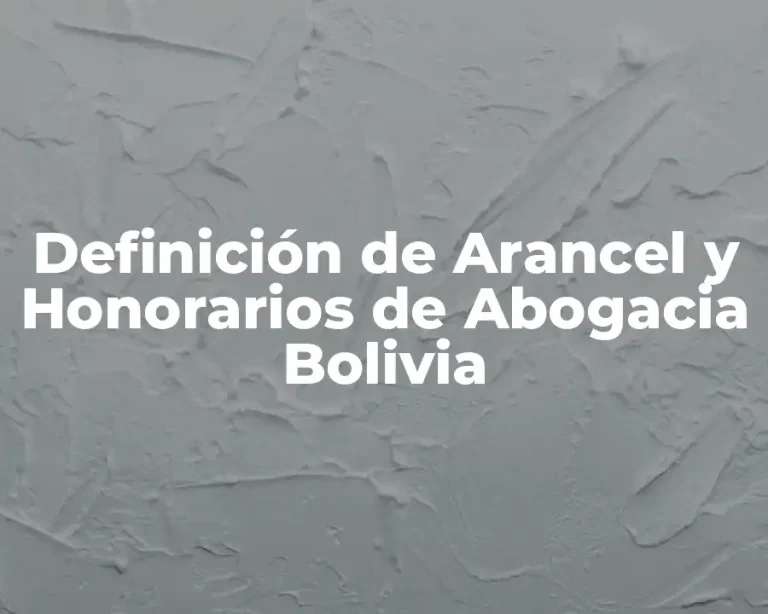 Definición de Arancel y Honorarios de Abogacia Bolivia
