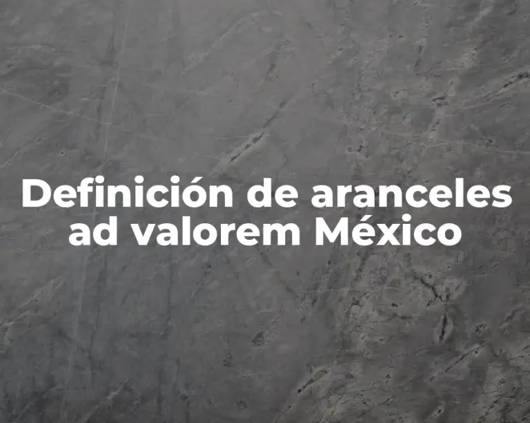 Definición de aranceles ad valorem México