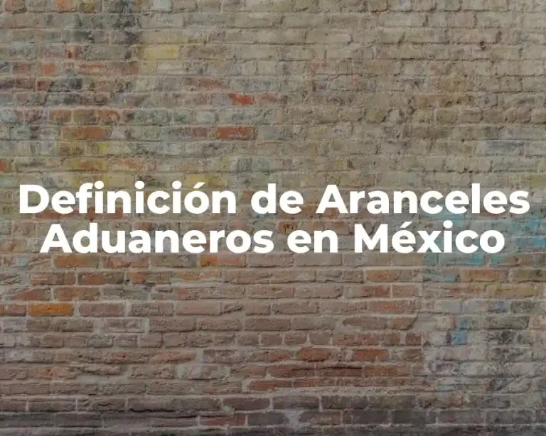 Definición de Aranceles Aduaneros en México