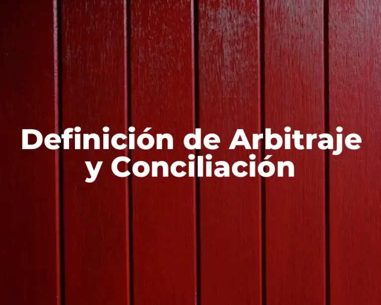 Definición de Arbitraje y Conciliación