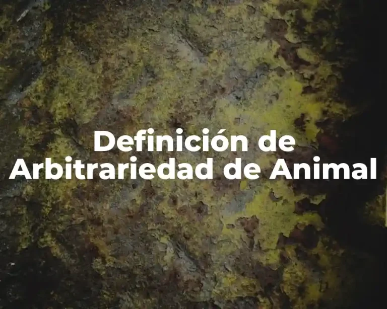 Definición de Arbitrariedad de Animal