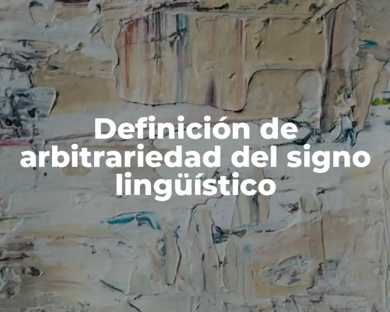 Definición de arbitrariedad del signo lingüístico