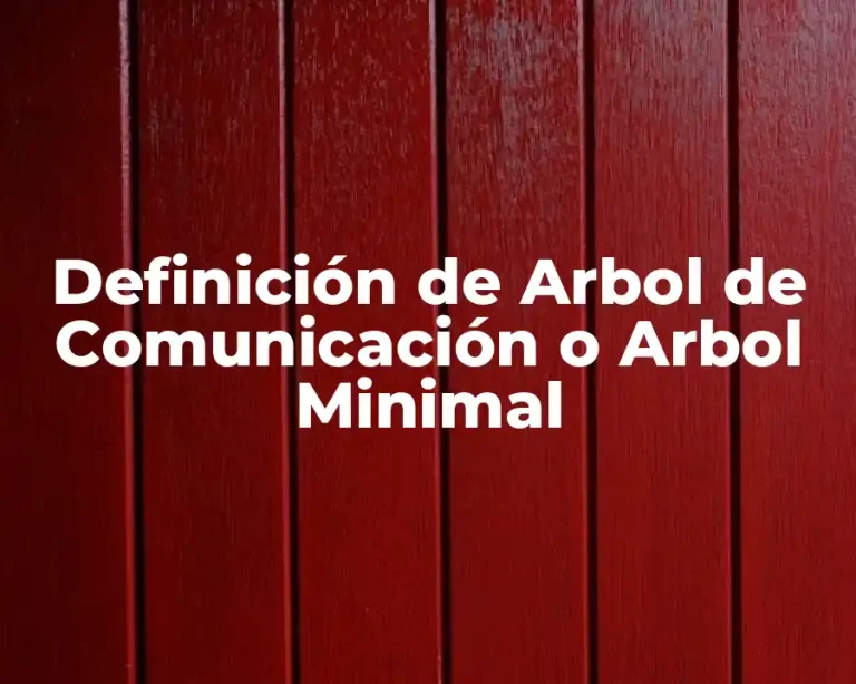 Definición de Arbol de Comunicación o Arbol Minimal